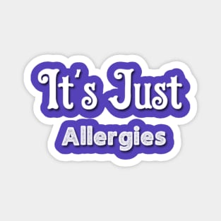 It's Just Allergies Shirt Magnet