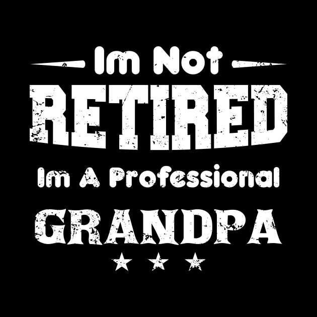 i'm Not Retired I'm A professional grandpa,grand fathers day by mezy