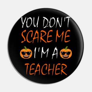 You Dont Scare Me Im A Teacher Funny Halloween Teaching Teacher Costume Pin