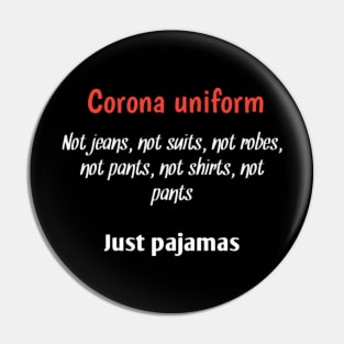 Corona uniform, not jeans, not suits, not robes, not shirts, not pants, just pajamas Pin