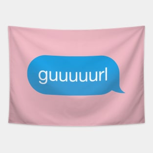 Chat Bubble in messenger Gurl, Guurl, Guuurl, Guuuurl Tapestry