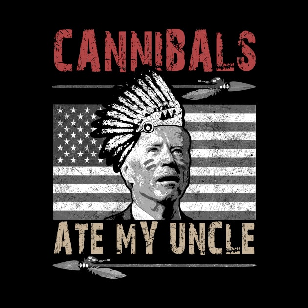 Cannibals Ate My Uncle Biden Trump Saying Funny by Ridgway
