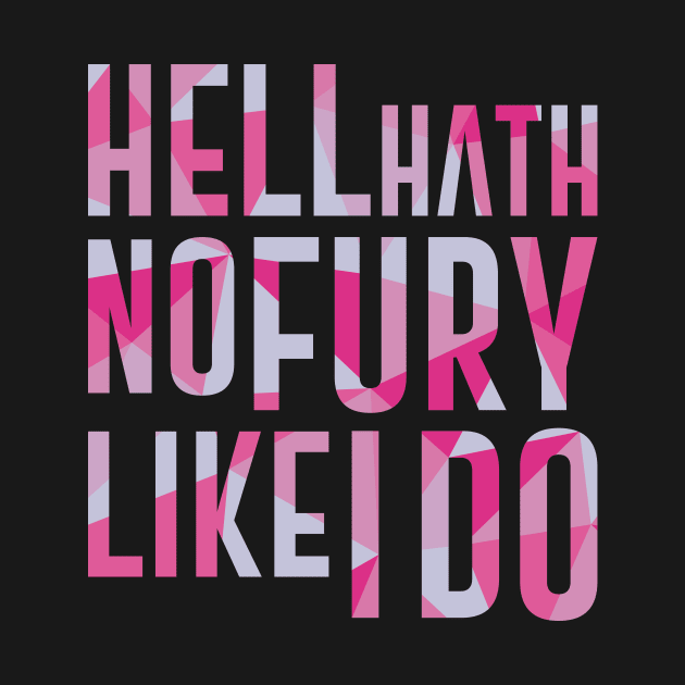 Hell Hath No Fury Like I Do by polliadesign