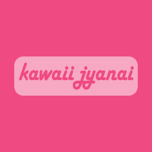 Kawaii Jyanai T-Shirt