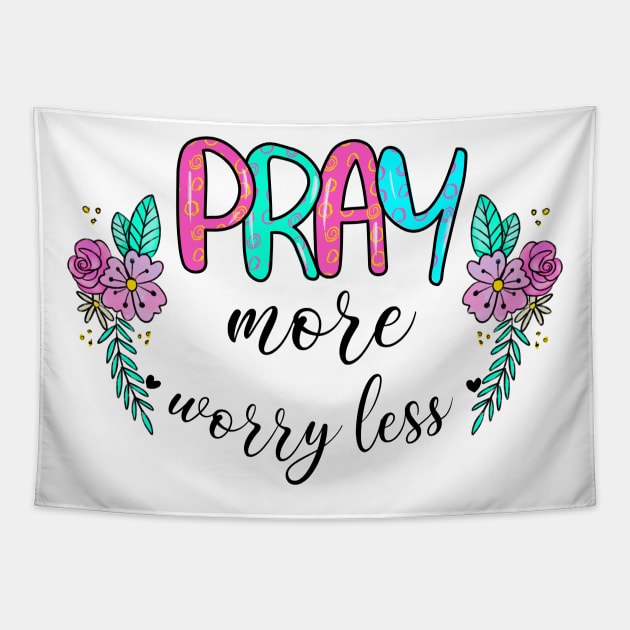 Pray More Worry Less Tapestry by Satic