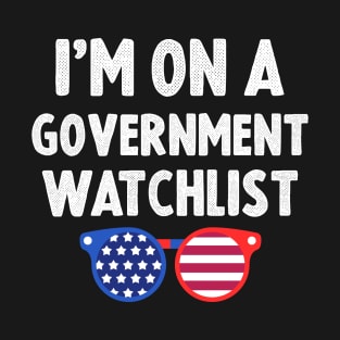 I'm On A Government Watchlist T-Shirt