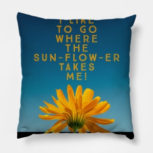 I like to go where the sunflower takes me Pillow