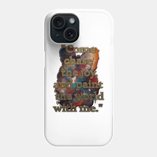 "Come chase the joy, and paint the world with me" Phone Case