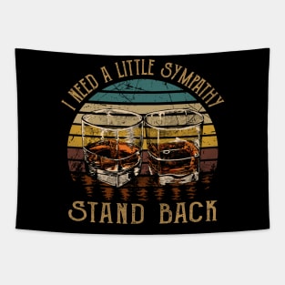 I Need A Little Sympathy. Stand Back Love Music Wine Glasses Tapestry