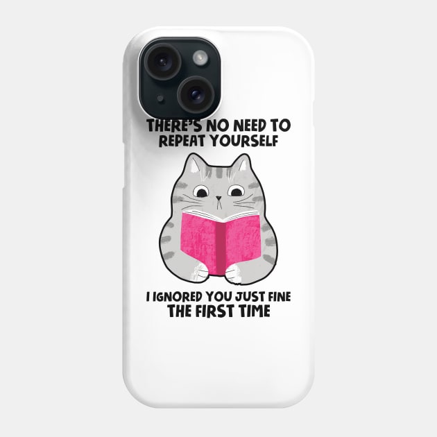 There's No Need To Repeat Yourself. I Ignored You Just Fine The First Time Phone Case by Three Meat Curry