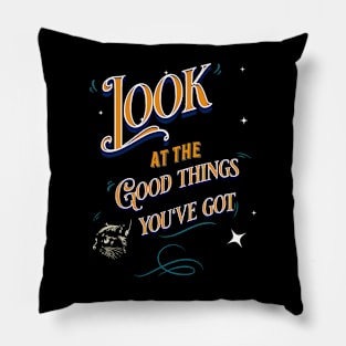 Look At the Good Things You've Got Pillow