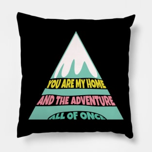 You are My Home and the Adventure All of Once Pillow