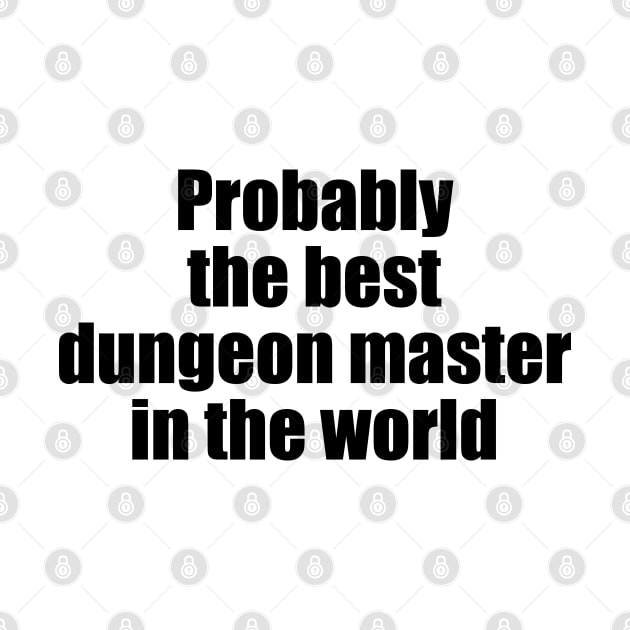 Probably the best dungeon master in the world (black text) by EpicEndeavours