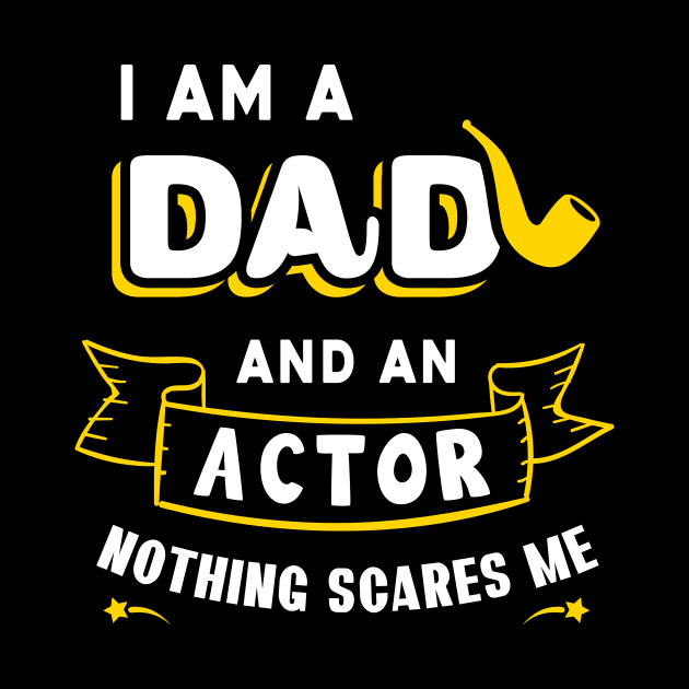 I'm A Dad And An Actor Nothing Scares Me by Parrot Designs