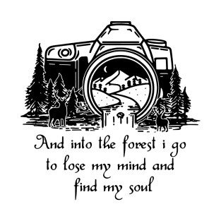 Camera and into the forest I go to lose my mind and find my soul T-Shirt