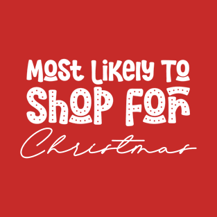 Most Likely To Shop For Christmas Funny Christmas Present T-Shirt