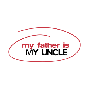 My father is my uncle T-Shirt