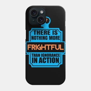 Ignorance In Action - Political Activism Quote Phone Case