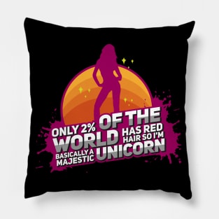 Only 2% of the World has red hair, so I'm a basically majestic unicorn -  Funny Redheads Pillow