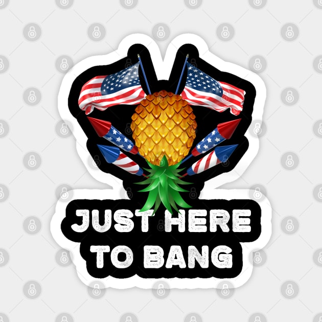 Upside Down Pineapple Swinger Just Here To Bang 4th of July Magnet by LemoBoy