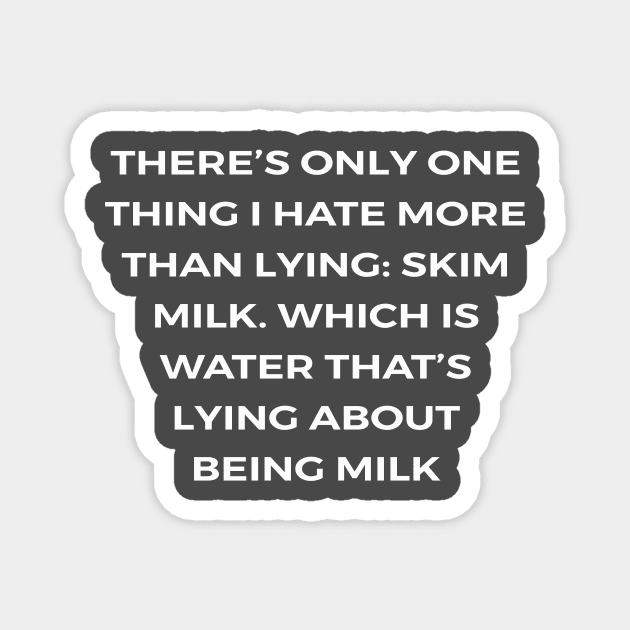 There’s only one thing I hate more than lying: skim milk. Which is water that’s lying about being milk - PARKS AND RECREATION Magnet by Bear Company