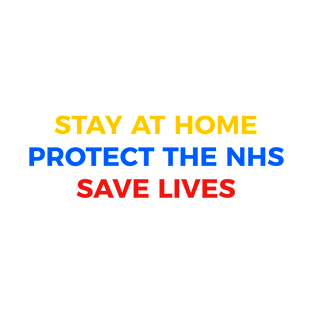 Stay at Home, Protect the NHS, Save Lives | Style 1 T-Shirt