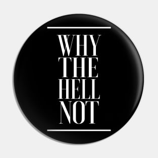 Why The Hell Not - Positivity Statement Design Pin
