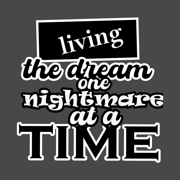 Living the dream one nightmare at a time by HShop