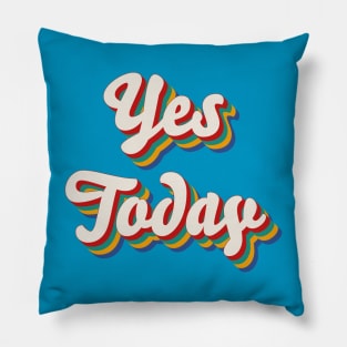 Yes Today Pillow