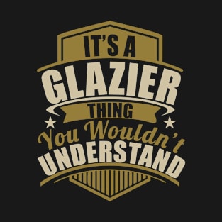 It's A GLAZIER Thing You Wouldn't Understand Funny T-Shirt