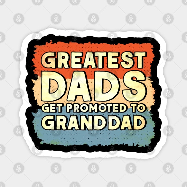 Grandpa Greatest Dads Get Promoted To Granddad Granddad Magnet by Toeffishirts