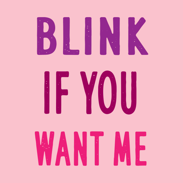 BLINK IF YOU WANT ME by Elitawesome