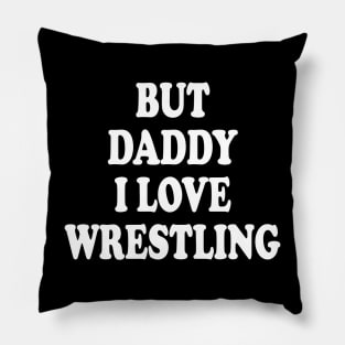 but daddy i love wrestling Pillow
