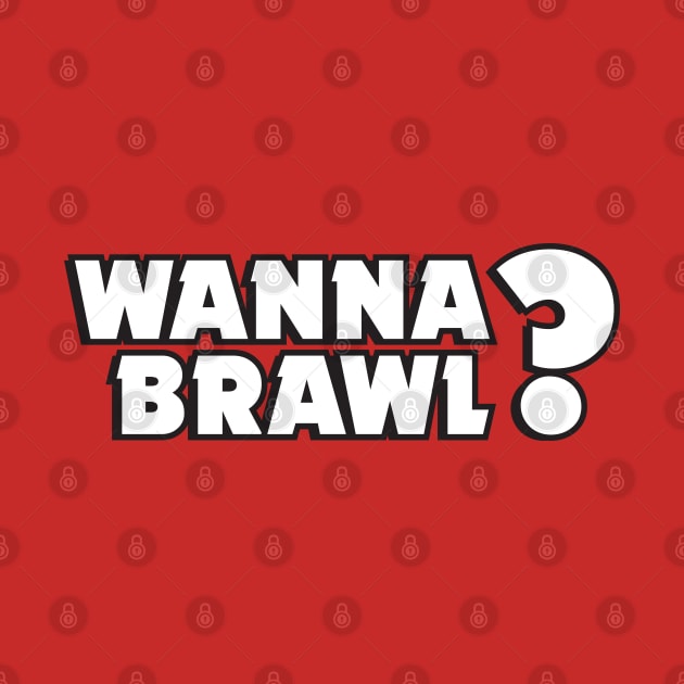 Wanna Brawl? by Teeworthy Designs