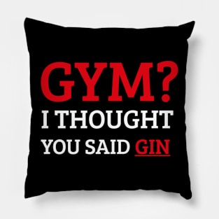 Gym? I Thought You Said Gin. Pillow