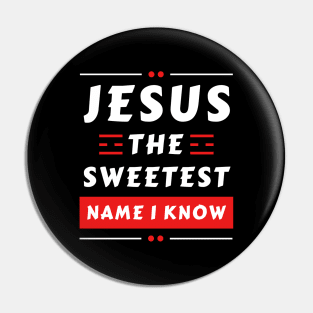 Jesus The Sweetest Name I know | Christian Typography Pin