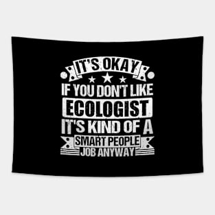 Ecologist lover It's Okay If You Don't Like EcologisT It's Kind Of A Smart People job Anyway Tapestry