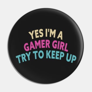 Yes I'm A Gamer Girl Try To Keep Up Funny Quote Design Pin