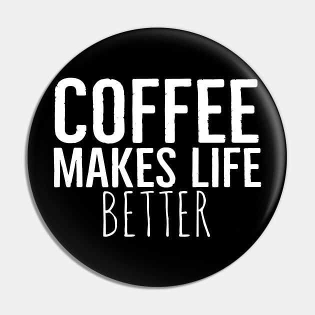 Funny Coffee Makes Life Better Pin by Happy - Design