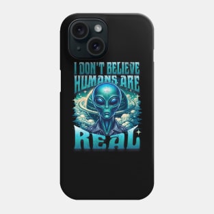 Alien Doesn't Believe Humans Are Real Phone Case