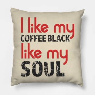 I like my coffee black like my soul Pillow