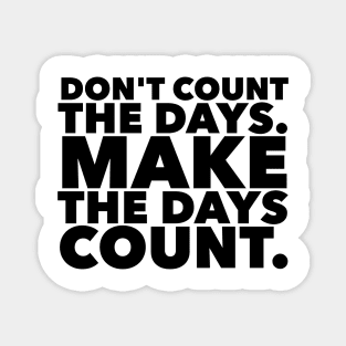 Make The Days Count Magnet