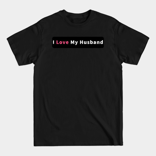 Discover I Love My Husband - I Love My Husband - T-Shirt