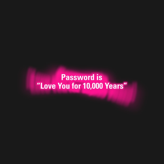 Password is "Love You for 10000 Years" by wholelotofneon