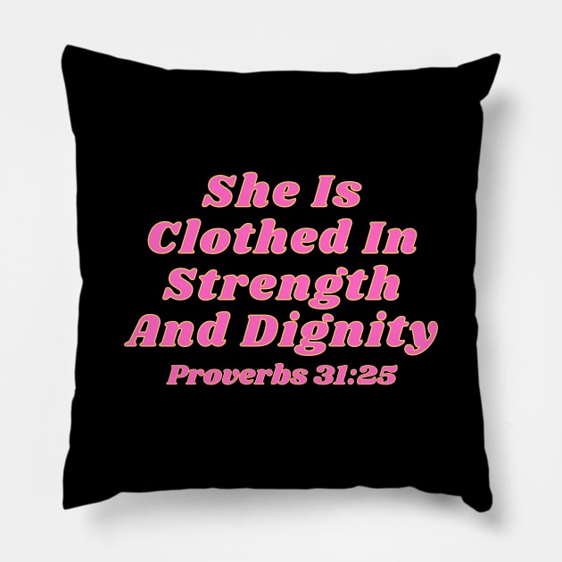 She Is Clothed In Strength And Dignity Pillow by Prayingwarrior