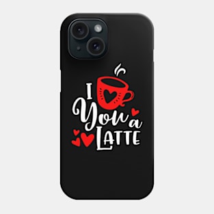 I Love You a Latte Phone Case