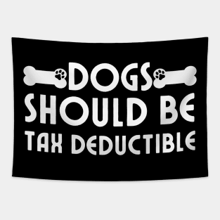 Dogs Should Be Tax Deductible Tapestry