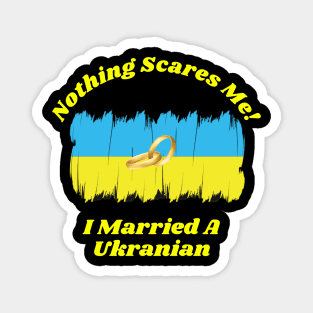 "Embrace Fearlessness with Our 'Nothing Scares Me, I Married a Ukranian' Tee! T-Shirt T-Shirt Magnet