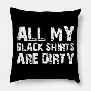 All My Black Shirts Are Dirty Pillow