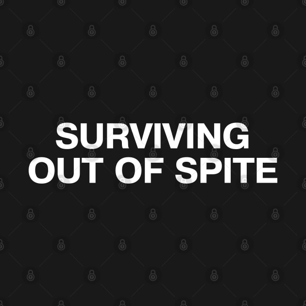 SURVIVING OUT OF SPITE by TheBestWords